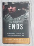 Robinson, Linda - Tell me how this ends. General David Petraeus and the search for a way out of Iraq.