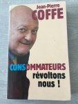 Jean Pierre Coffe - Consommateurs Révoltons Nous!