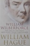 Hague, William. - William Wilberforce: The Life of the Great Anti-Slave Trade Campaigner.
