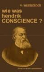 Westerlinck, A. - WIE WAS HENDRIK CONSCIENCE?