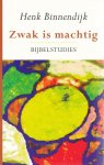 Henk Binnendijk - Zwak is machtig / bijbelstudies