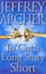 Archer, Jeffrey - TO CUT A LONG STORY