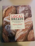 Leader, Daniel  Chattman, Lauren - Local Breads - Sourdough and Whole-Grain Recipes from Europe`s Best Artisan Bakers / Sourdough and Whole-Grain Recipes from Europe's Best Artisan Bakers