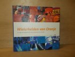 Slogteren, Fred van - Wielerhelden van Oranje / een uitgave ter gelegenheid van het 75-jarig jubileum van de KNWU