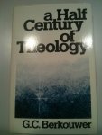 Berkouwer, G.C - A half century of theology
