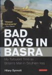 Synnott, Hilary - Bad Days in Basra / My Turbulent Time as Britain's Man in Southern Iraq