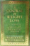Williamson , Marianne . [ isbn 9781848503243 ] - Course in Weight Loss . ( For so many people, whether your addiction is to a substance or merely to a certain way of thinking or acting, a profound humbling occurs when you realise that your problem is bigger than you are. The terror of realising,  -