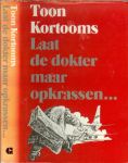 Kortooms, Toon .. Omslagillustraties : van Co Loerakker en Omslagontwerp : Roland van Helden - Laat de dokter maar opkrassen ?