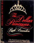 Brandon, Ruth - THE DOLLAR PRINCESSES - The American Invasion of the European Aristocracy, 1870-1914