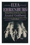 Goldberg, Anatol - Ilya Ehrenburg. Writing, Politics and the art of Survival