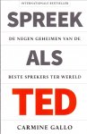 Gallo, Carmine (ds 1247) - Spreek als TED / De negen geheimen van de beste sprekers ter wereld