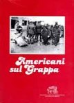 Cecchin, Giovanni - AMERICANI SUL GRAPPA - Documenti E Fotografie Inediti Della Croce Rossa Americana in Italia Nel 1918