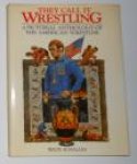 Schalles, Wade - They Call it Wrestling: A Pictoral Anthology of the American Wrestler