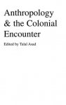 Talal Asad - Anthropology The Colonial Encounter