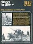 Chamberlain, P; Gander, T. - Heavy artillery - WW2 fact files