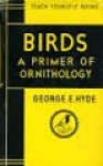 Hyde, George E. - Birds: A primer of ornithology. Teach yourself books