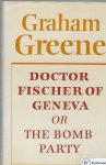 GREENE, GRAHAM - Doctor Fischer of Geneva or the bomb party