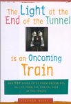 Wicks, stephen - The Light at the End of the Tunnel Is an Oncoming Train: And 947 Other Pithy Pronouncements on Life from the Cynical Side of the Tracks