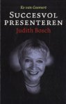 Bosch, J.  Geemert, K. van - Succesvol presenteren / Judith Bosch