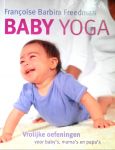 Freedman , Fransoise Barbira . [ isbn 9789022538159 ] - Baby Yoga . ( Vrolijke oefeningen voor baby's, mama's en papa's . ) Baby-yoga is een unieke verzameling oefeningen, die door ouder en kind samen gedaan kunnen worden. -