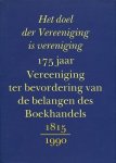 Hagers, Pieter - Het doel der vereeniging is vereniging. 175 jaar Vereeniging te bevordering van de belangen des boekhandels. 1815-1990