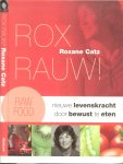 Catz, Roxanne  .. Fotografie Hans Verleur  ..  Omslagtypografie  Teo van Gerwen - Rox Rauw ! nieuwe levenskracht door bewust te Eten
