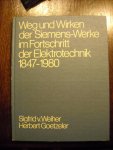 Sigfrid v.Weiher Herbert Goetzeler - Weg und Wirken der Siemens-Werke im Fortschritt der Electrotechnik 1847-1980