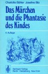 Bühler, C. und Josefine Bilz - Das Märchen Und Die Phantasie Des Kindes