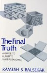 Balsekar, Ramesh S. - The final truth; a guide to ultimate understanding