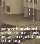 Mertens, P.A.M. (e.a.) - Jongere bouwkunst (Architectuur en stedenbouw van 1850 tot 1940 in Limburg)