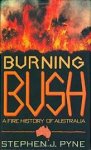 Pyne, Stephen J. - Burning bush. A fire history of Australia