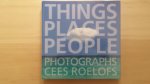 Cees Roelofs - THINGS - PEOPLE - PLACES