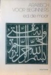 Moor . Ed de . [ isbn 9789062836178 & 9789062836185 ] - Arabisch voor Beginners. ( Een werkboek voor de studie van het Modern Standaard Arabisch . )  & (  Basiswoordenlijst Arabisch Nederlands/Arabisch, Arabisch/Nederlands . )