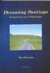 Boorsma, Bas - Dreaming Santiago. Perspectives on a Pilgrimage.