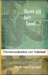 Egeraat, Dr. L. van - Kent gij het land...? Televisievoordrachten over Nederland