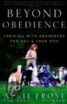 Frost, April  & Lightmark, Rondi - Beyond Obedience / Training With Awareness for You and Your Dog