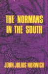 Norwich, John Julius - THE NORMANS IN THE SOUTH