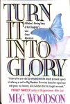 Woodson, Meg - Turn into glory. A Mother's moving story of her daughter's last great adventure.