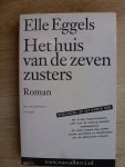 Eggels, E. - Het huis van de zeven zusters / druk 1