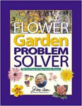 Baker, Jerry - FLOWER GARDEN PROBLEM SOLVER - 786 Fast Fixes for Your Favorite Flowers