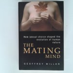 Miller, Geoffrey - The Mating Mind ; How sexual choise shaped the evolution of human nature
