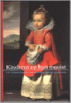 Bedaux, J.B. / Ekkart, R. - Kinderen op hun mooist / druk 1 / het kinderportret in de Nederlanden 1500-1700