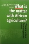 Mutsaers, H. / Kleene, W. - What is the matter with African agriculture / veterans' visions between past and future