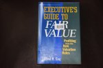 King, Alfred M. - Executive's Guide to Fair Value / Profiting from the New Valuation Rules