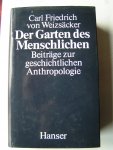 Weizsäcker, C.F. von - Der Garten der Menschlichkeit. Beiträge zur geschichtlichten Anthropologie