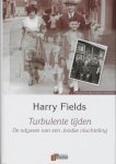 Fields, H. - Turbulente tijden / de odyssee van een Joodse vluchteling