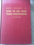 Walter Mitchell - How to use your trade association