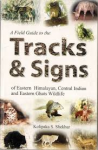 Shekhar, Kolipaka S. - A Field Guide to the TRACKS & SIGNS of Eastern Himalayan, Central Indian and Eastern Ghats Wildlife