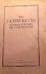 Steiner, Rudolf / Steffen, Albert - Der Lehrerkurs Dr. Rudolf Steiners im Goetheanum