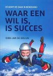 Bruijn, Dirk-Jan de - Waar een wil is, is succes / zo komt de zaak in beweging!